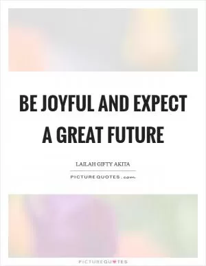 Be joyful and expect a great future Picture Quote #1