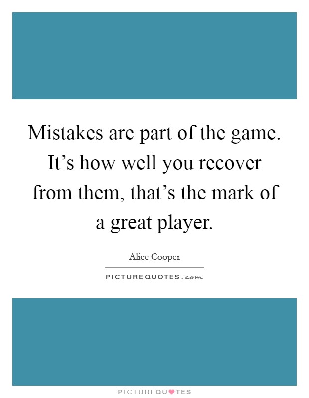 Mistakes are part of the game. It's how well you recover from them, that's the mark of a great player. Picture Quote #1