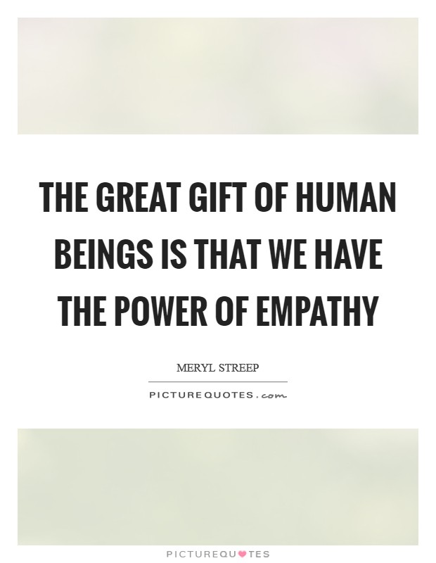 The great gift of human beings is that we have the power of empathy Picture Quote #1