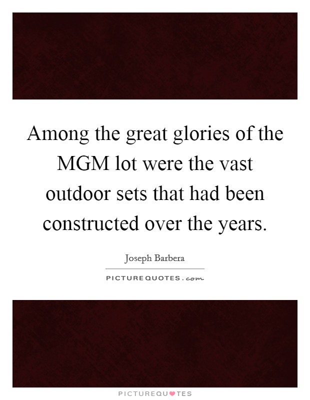 Among the great glories of the MGM lot were the vast outdoor sets that had been constructed over the years. Picture Quote #1