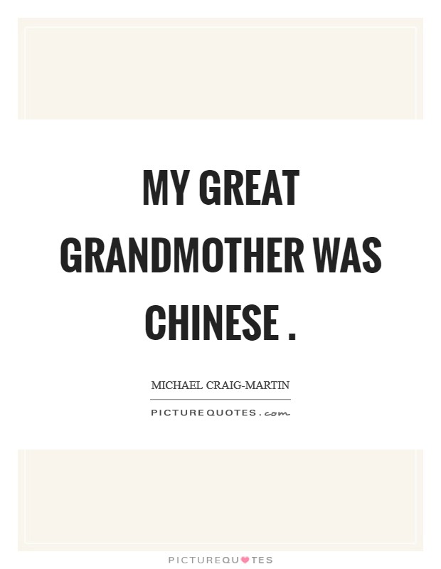 My great grandmother was Chinese . Picture Quote #1