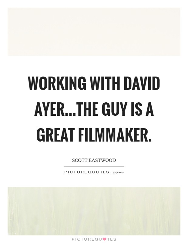 Working with David Ayer...the guy is a great filmmaker. Picture Quote #1