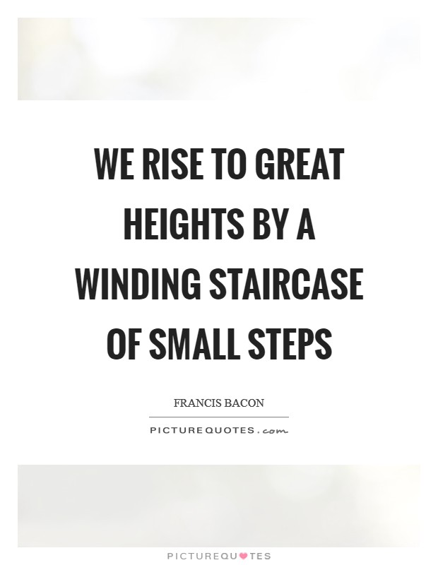 We rise to great heights by a winding staircase of small steps Picture Quote #1