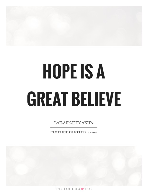 Hope is a great believe Picture Quote #1
