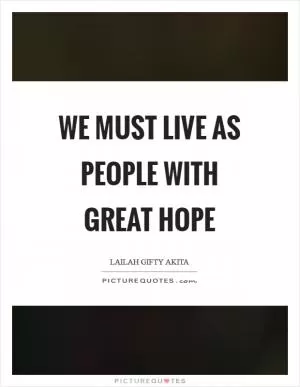 We must live as people with great hope Picture Quote #1