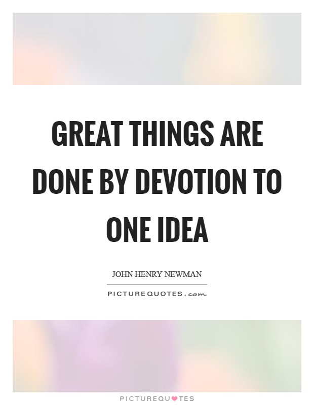 Great things are done by devotion to one idea Picture Quote #1