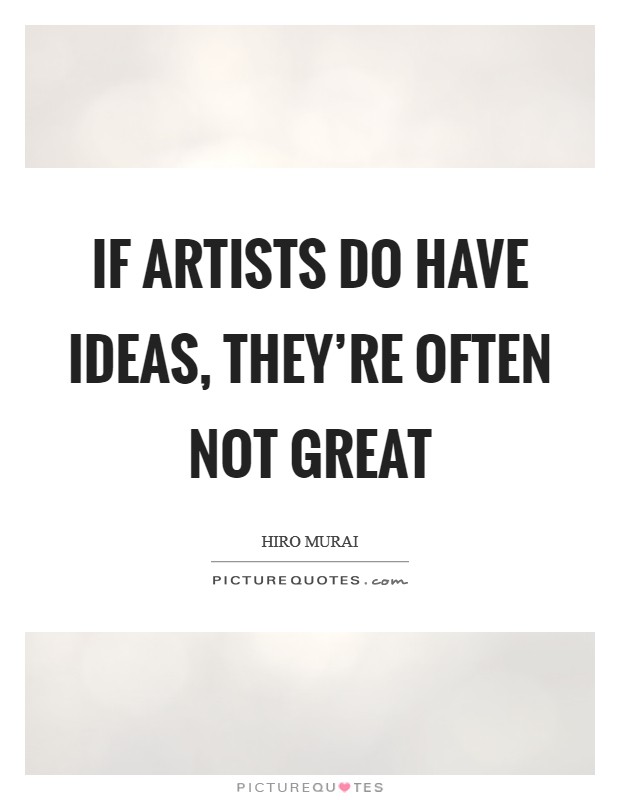 If artists do have ideas, they're often not great Picture Quote #1
