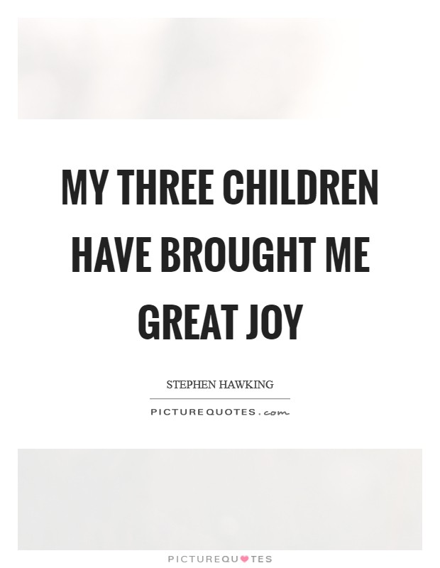 My three children have brought me great joy Picture Quote #1