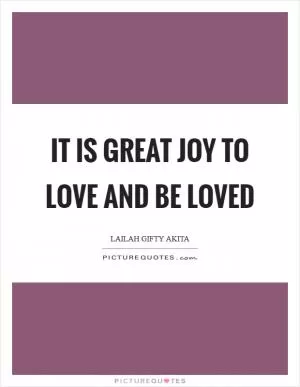 It is great joy to love and be loved Picture Quote #1