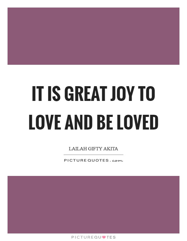 It is great joy to love and be loved Picture Quote #1