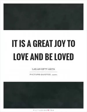 It is a great joy to love and be loved Picture Quote #1
