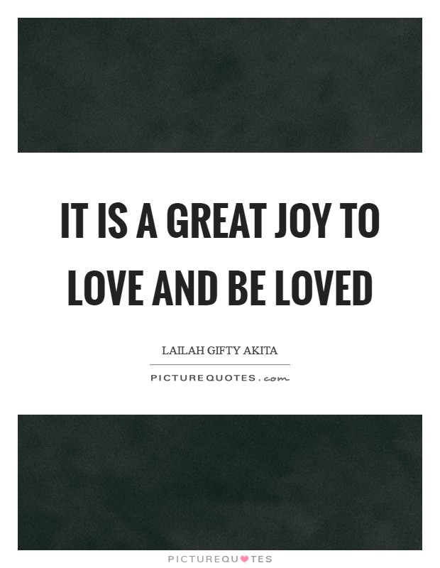 It is a great joy to love and be loved Picture Quote #1