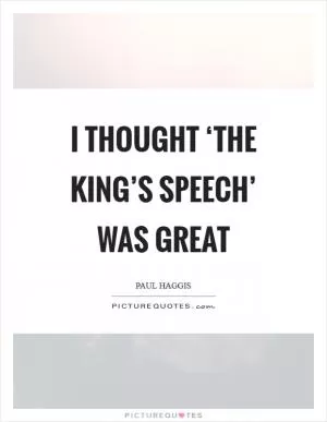 I thought ‘The King’s Speech’ was great Picture Quote #1
