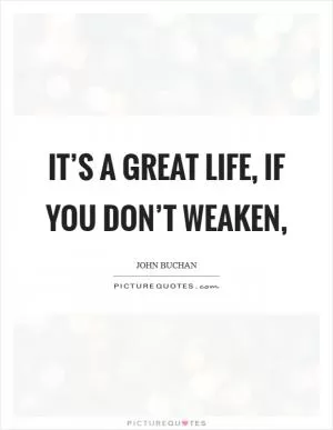It’s a great life, if you don’t weaken, Picture Quote #1