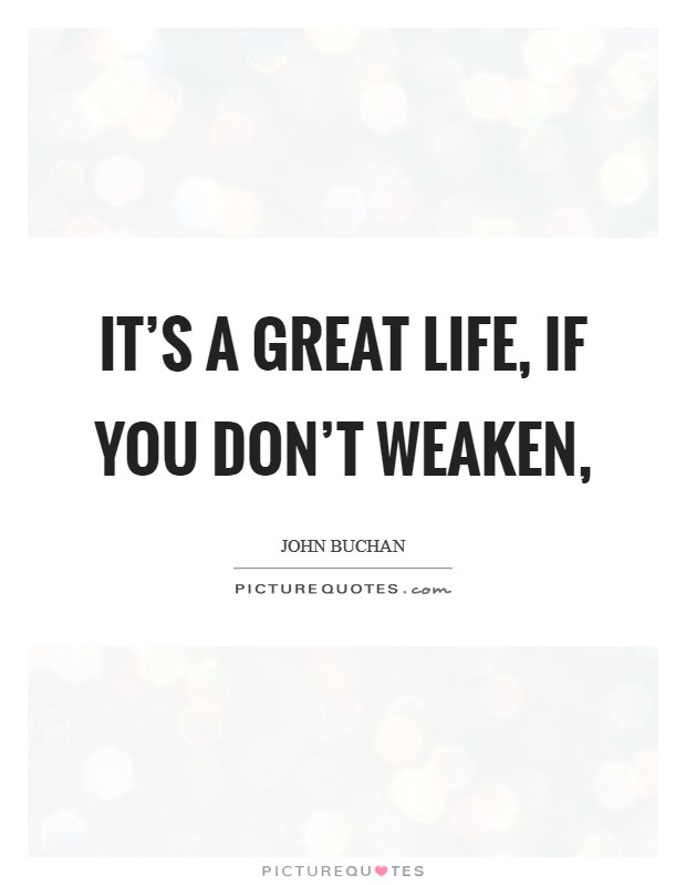 It's a great life, if you don't weaken, Picture Quote #1