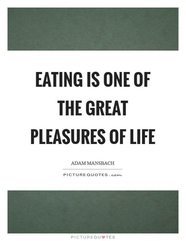 Eating is one of the great pleasures of life Picture Quote #1