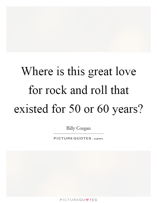 Where is this great love for rock and roll that existed for 50 or 60 years? Picture Quote #1