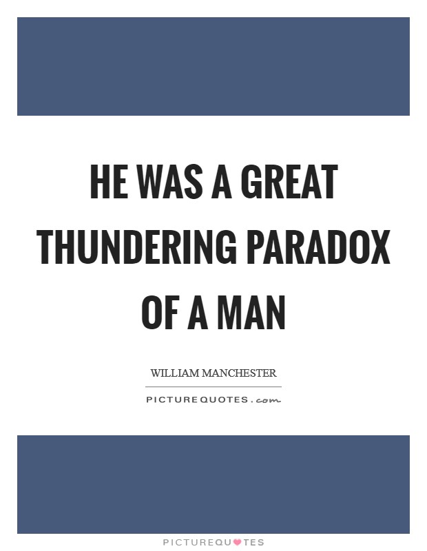 He was a great thundering paradox of a man Picture Quote #1
