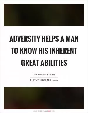 Adversity helps a man to know his inherent great abilities Picture Quote #1