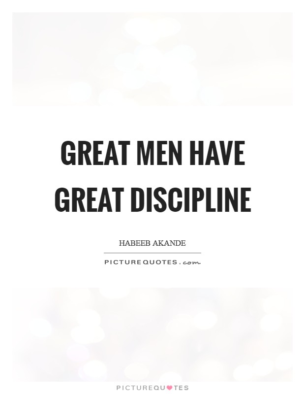 Great men have great discipline Picture Quote #1