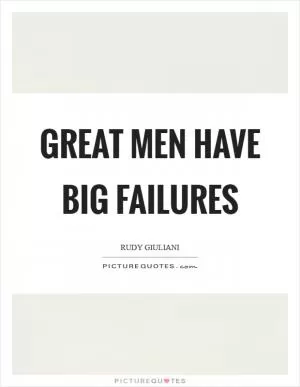 Great men have big failures Picture Quote #1