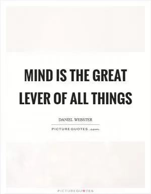 Mind is the great lever of all things Picture Quote #1