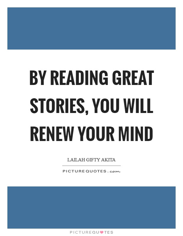 By reading great stories, you will renew your mind Picture Quote #1