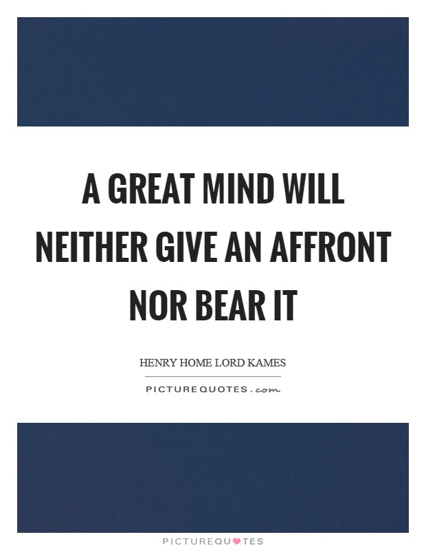 A great mind will neither give an affront nor bear it Picture Quote #1