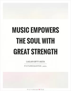 Music empowers the soul with great strength Picture Quote #1