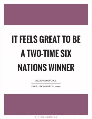 It feels great to be a two-time Six Nations winner Picture Quote #1
