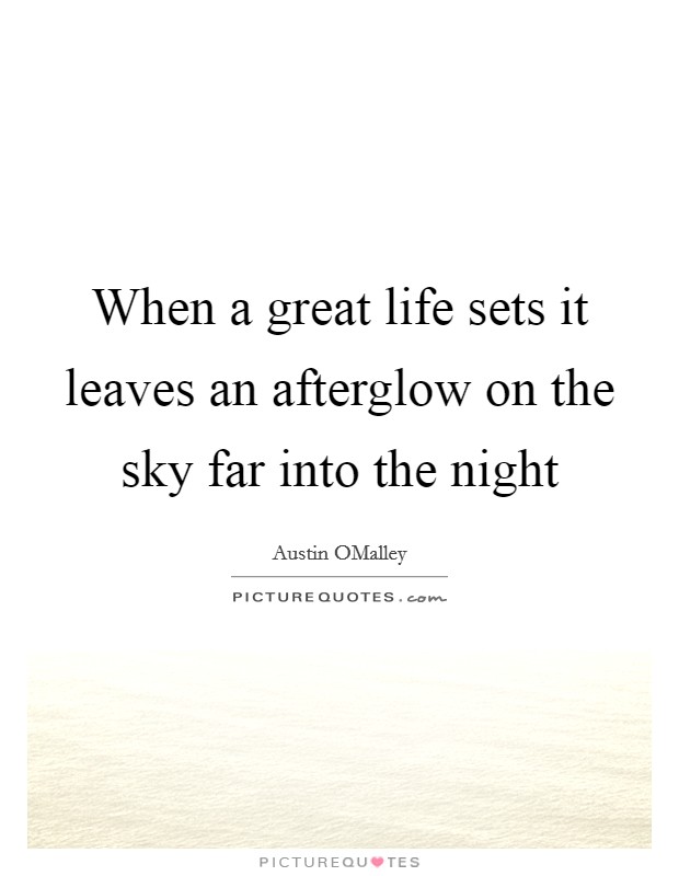 When a great life sets it leaves an afterglow on the sky far into the night Picture Quote #1