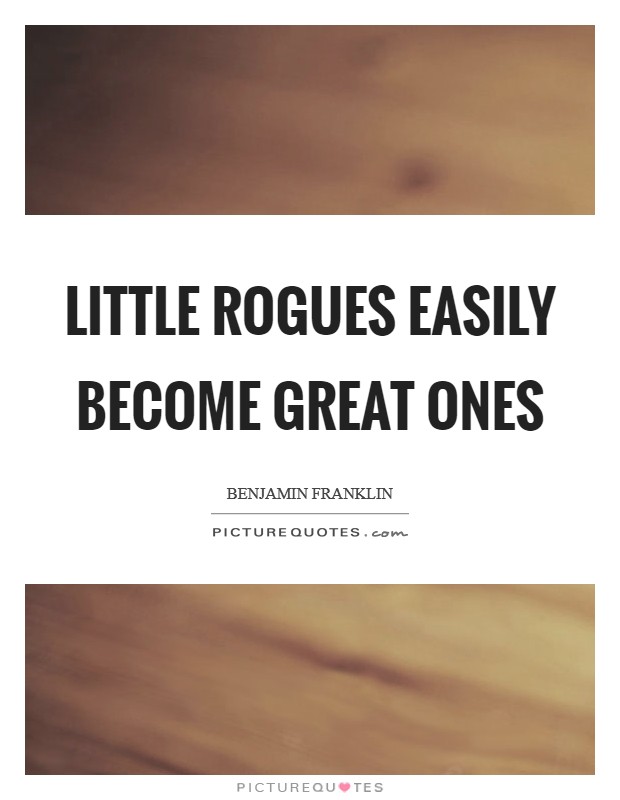 Little rogues easily become great ones Picture Quote #1