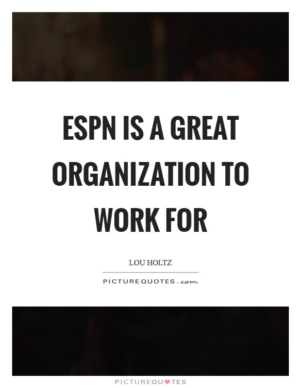 ESPN is a great organization to work for Picture Quote #1