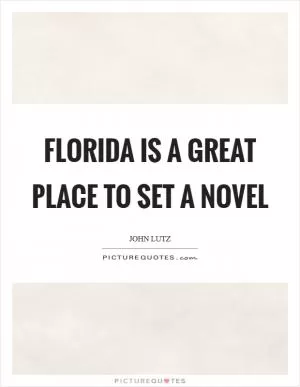 Florida is a great place to set a novel Picture Quote #1