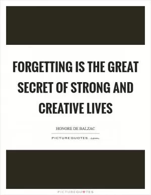 Forgetting is the great secret of strong and creative lives Picture Quote #1