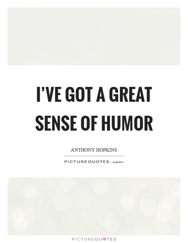 I've got a great sense of humor Picture Quote #1