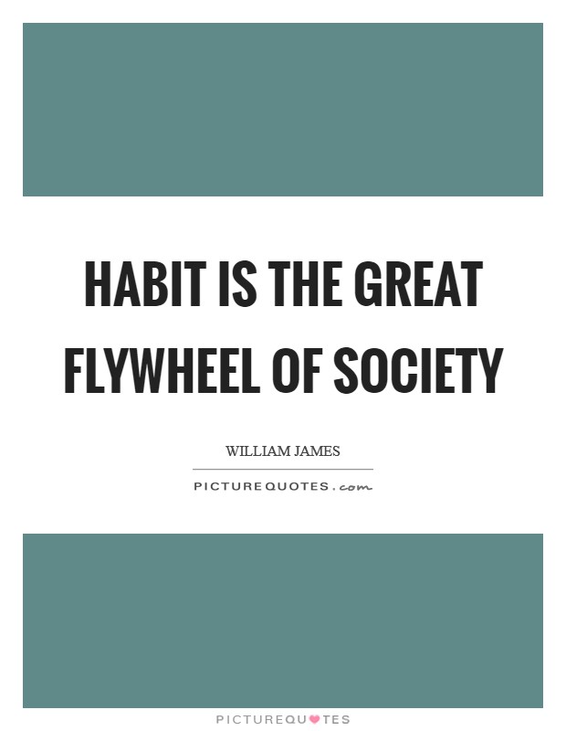 Habit is the great flywheel of society Picture Quote #1
