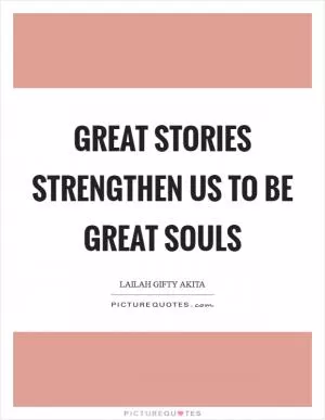 Great stories strengthen us to be great souls Picture Quote #1