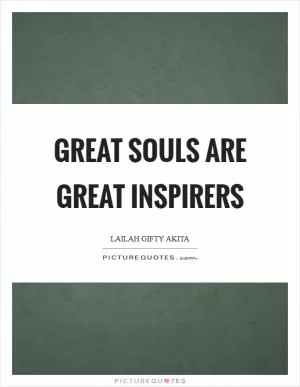 Great souls are great inspirers Picture Quote #1