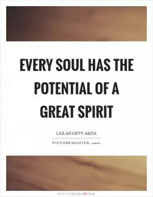 Every soul has the potential of a great spirit Picture Quote #1