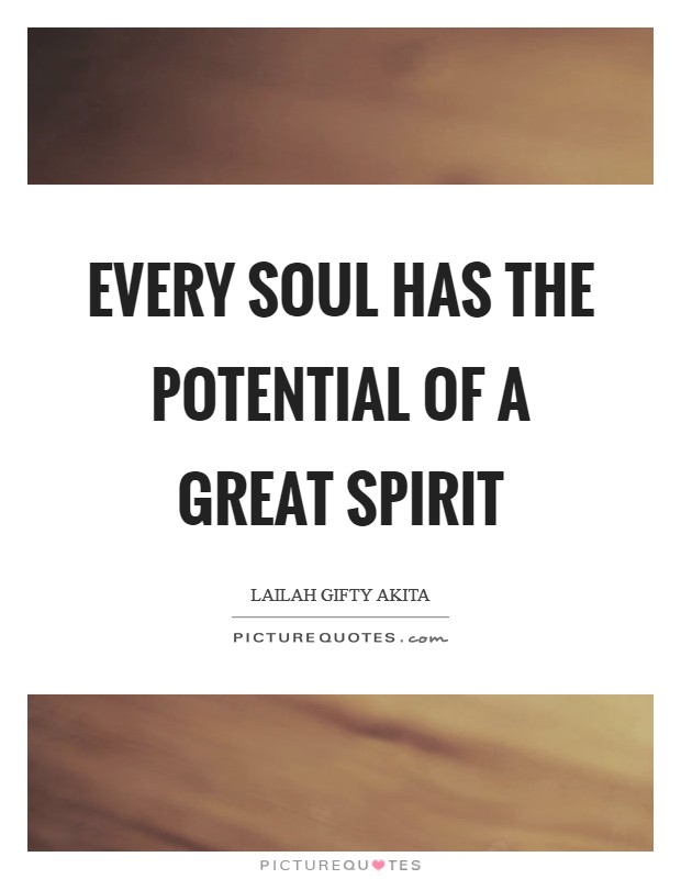 Every soul has the potential of a great spirit Picture Quote #1