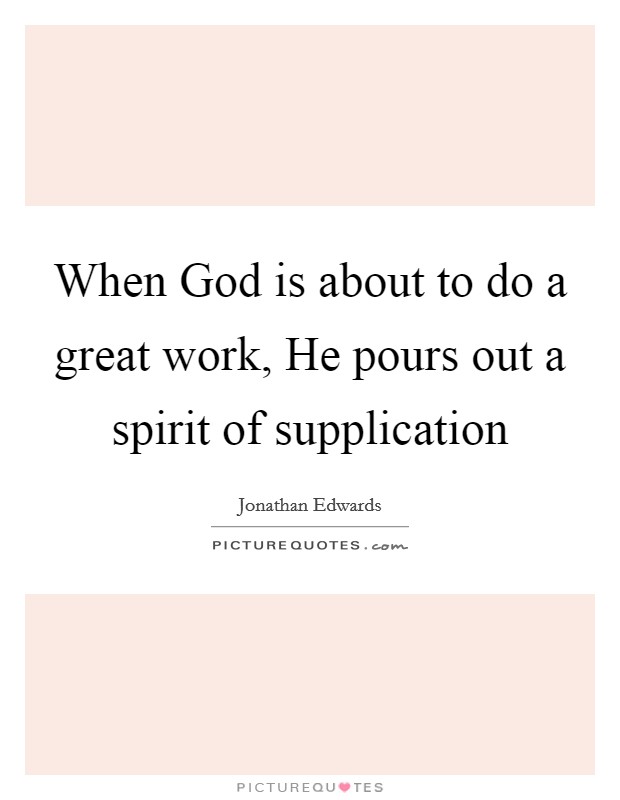 When God is about to do a great work, He pours out a spirit of supplication Picture Quote #1