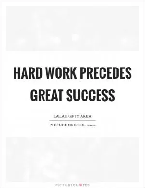 Hard work precedes great success Picture Quote #1
