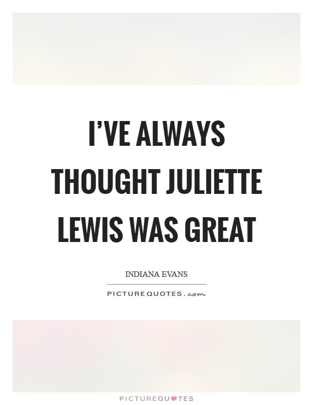 I've always thought Juliette Lewis was great Picture Quote #1