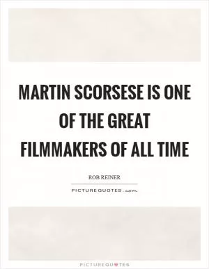 Martin Scorsese is one of the great filmmakers of all time Picture Quote #1