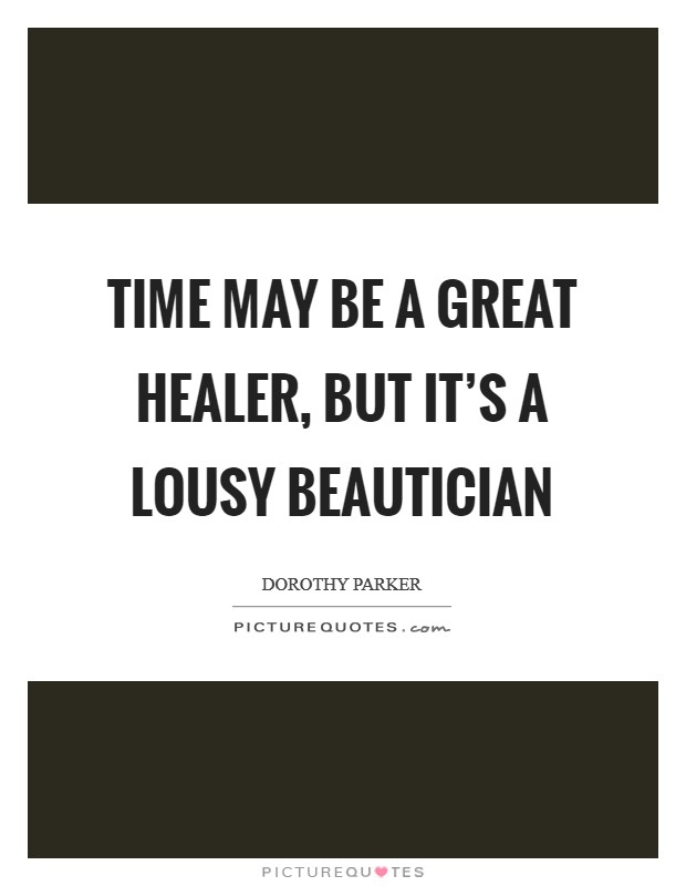 Time may be a great healer, but it's a lousy beautician Picture Quote #1