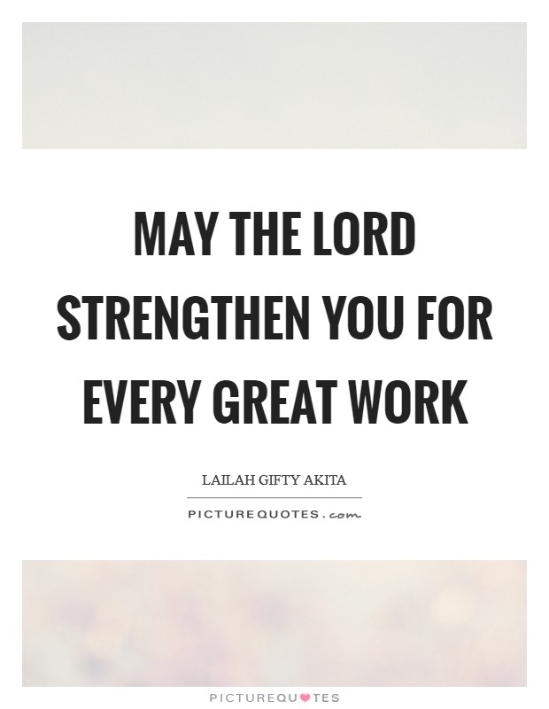 May the Lord strengthen you for every great work Picture Quote #1