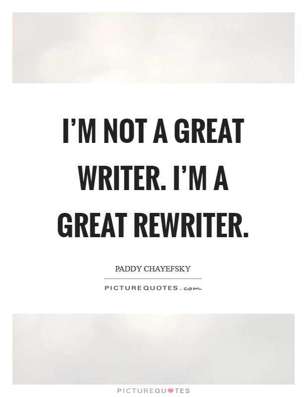 I'm not a great writer. I'm a great rewriter. Picture Quote #1