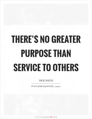 There’s no greater purpose than service to others Picture Quote #1