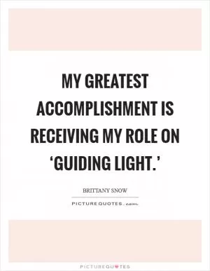 My greatest accomplishment is receiving my role on ‘Guiding Light.’ Picture Quote #1